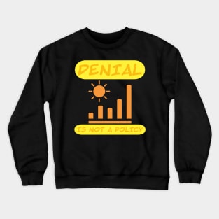 Denial is not a policy Crewneck Sweatshirt